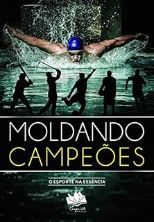 Livro MOLDANDO CAMPEÕES: O Esporte na Essência