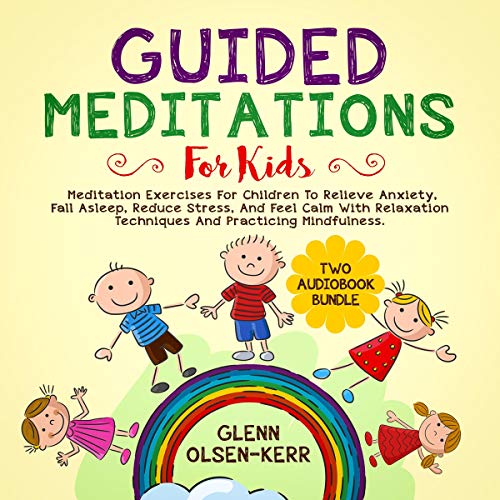 E.b.o.o.k Guided Meditations for Kids: Meditation Exercises for Children to Relieve Anxiety, Fall Asleep, Redu [P.D.F]