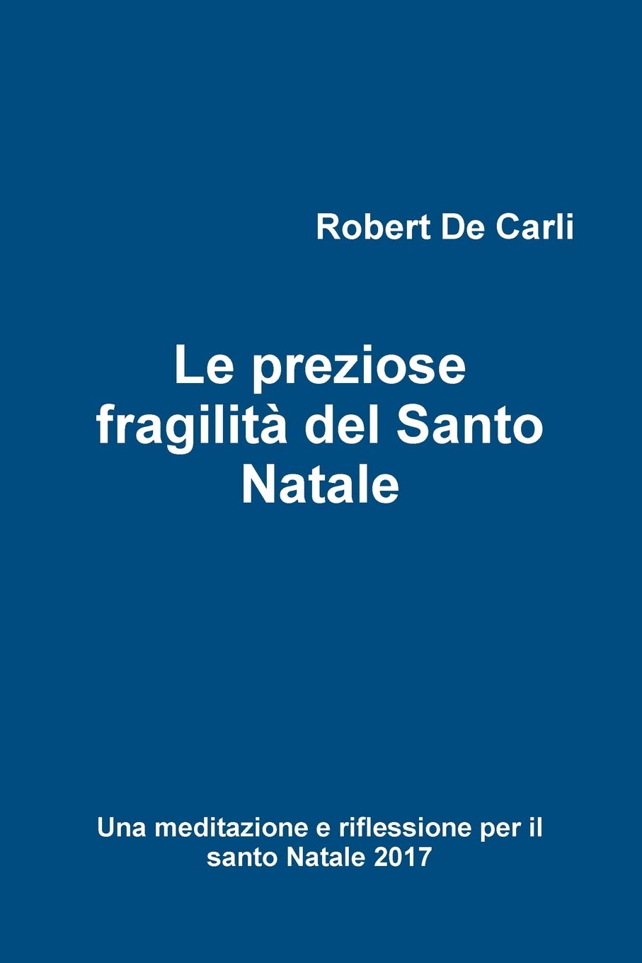 Santo Natale.Buy Le Preziose Fragilita Del Santo Natale Una Meditazione E Riflessione Per Il Santo Natale 2017 Book Online At Low Prices In India Le Preziose Fragilita Del Santo Natale