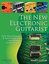 The New Electronic Guitarist: New Technologies and Techniques for the Modern Guitar Player (Music Pro Guides) The New Electronic Guitarist: New Technologies and Techniques for the Modern Guitar Player (Music Pro Guides)