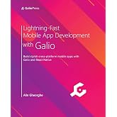 Lightning-Fast Mobile App Development with Galio: Build stylish cross-platform mobile apps with Galio and React Native