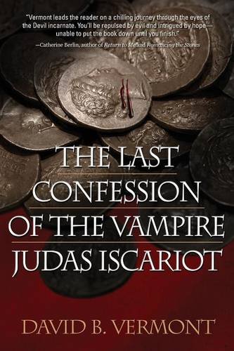 The Last Confession of The Vampire Judas Iscariot by David B. Vermont