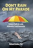 Don't Rain on My Parade: Living a Full Life with Alzheimer's and Dementia by Richard Fenker, Peggy Nehmen
