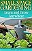 Small Space Gardening: Learn and Grow Anywhere: (Gardening for Beginners, Gardening Books)
