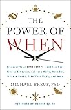 The Power of When: Discover Your Chronotype--and the Best Time to Eat Lunch, Ask for a Raise, Have Sex, Write a Novel, Take Your Meds, and More cover