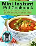 Mini Instant Pot Cookbook: The Complete Guide of Mini Instant Pot for Beginners With Easy to Follow, by Amy Torres