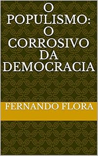 Livro O POPULISMO: O CORROSIVO DA DEMOCRACIA
