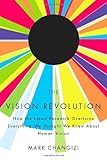 The Vision Revolution: How the Latest Research Overturns Everything We Thought We Knew About Human Vision