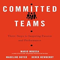 Committed Teams: Three Steps to Inspiring Passion and Performance Committed Teams: Three Steps to Inspiring Passion and Performance