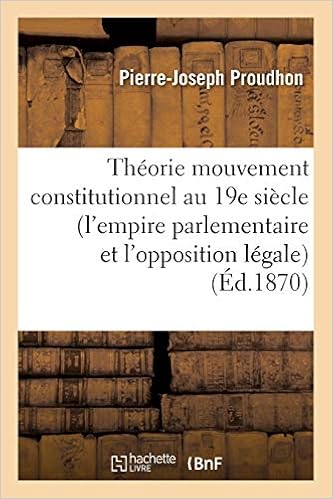 Amazon Fr Theorie Du Mouvement Constitutionnel Au 19e Siecle L Empire Parlementaire Et L Opposition Legale Contradictions Politiques Lettre A M Rouy Redacteur En Chef De La Presse En Faveur De L Abstention Proudhon