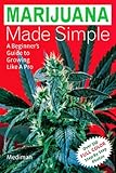Marijuana Made Simple: A Beginner's Guide to Growing Like A Pro by Mediman