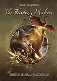 The Fantasy Makers: Tolkien, Lewis, and MacDonald