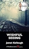 Wishful Seeing: A Thaddeus Lewis Mystery by Janet Kellough