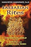 Barbarian Rites: The Spiritual World of the Vikings and the Germanic Tribes by Hans-Peter Hasenfratz Ph.D., Michael Moynihan
