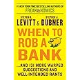 When to Rob a Bank: ...And 131 More Warped Suggestions and Well-Intended Rants
