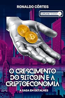 Livro O Crescimento do Bitcoin e a Criptoeconomia [Leituras Rápidas]: A saga em detalhes