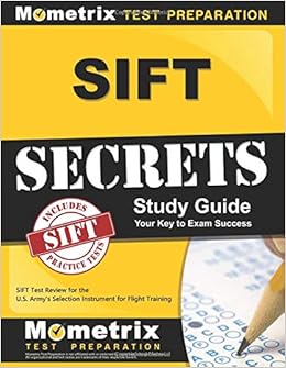 SIFT Secrets Study Guide: SIFT Test Review for the U.S. Army's Selection Instrument for Flight Training SIFT Secrets Study Guide: SIFT Test Review for the U.S. Army's Selection Instrument for Flight Training