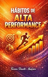 Livro Hábitos de Alta Performance : Como Transformar Sua Rotina, Aumentar Produtividade e Alcançar Resultados Extraordinários