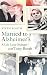 Married to Alzheimer's: A Life Less Ordinary with Tony Booth by Steph Booth