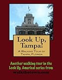 A Walking Tour of Tampa, Florida (Look Up, America!)