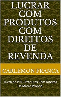 Livro Lucrar com Produtos com direitos de revenda: Lucro de PLR - Produtos Com Direitos De Marca Própria