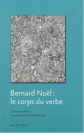 Bernard Noël, le corps du verbe