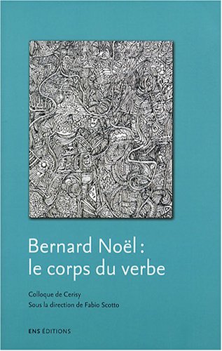 Bernard Noël, le corps du verbe