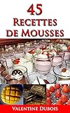 45 recettes de mousse: Un guide pour cuisiner « des recettes simples et délicieuses » (French Edi by Valentine Dubois