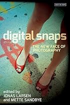 Digital Snaps: The New Face of Photography (International Library of Visual Culture)