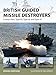British Guided Missile Destroyers: County-class, Type 82, Type 42 and Type 45 (New Vanguard)