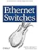 Ethernet Switches: An Introduction to Network Design with Switches by Charles E. Spurgeon, Joann Zimmerman