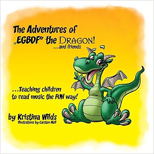 The Adventures of Egbdf the Dragon and Friends: Teaching Children to Read Music the Fun Way!, by Kristina Wilds