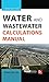 Water and Wastewater Calculations Manual, Third Edition (Mechanical Engineering)