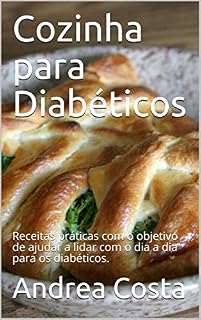 Livro Cozinha para Diabéticos: Receitas práticas com o objetivo de ajudar a lidar com o dia a dia para os diabéticos.