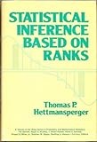 Statistical Inference Based on Ranks, Hettmansperger, Thomas P., 047188474X