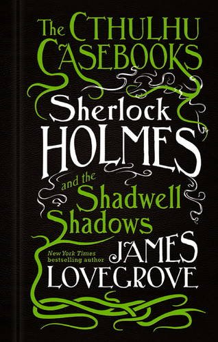 Sherlock Holmes and the Shadwell Shadows (The Cthulhu Casebooks, #1)