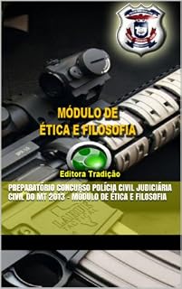 Livro Preparatório Concurso Polícia Civil Judiciária Civil do MT 2013 - Módulo de Ética e Filosofia