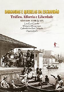 Livro Barganhas e querelas da escravidão: tráfico, alforria e liberdade (séculos XVIII e XIX)