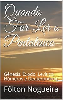 Livro Quando For Ler o Pentateuco: Gênesis, Êxodo, Levítico, Números e Deuteronômio (Quando For Ler o Antigo Testamento Livro 1)