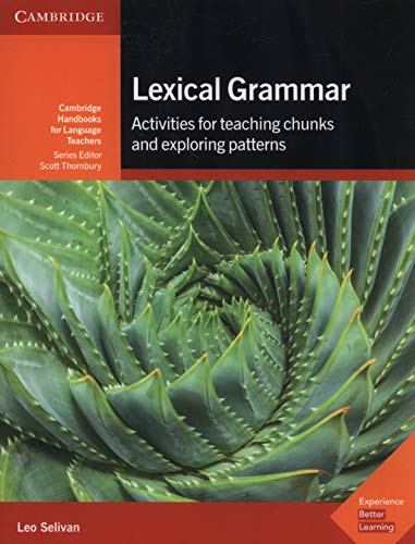 Lexical Grammar: Activities for Teaching Chunks and Exploring Patterns (Cambridge Handbooks for Language Teachers)
