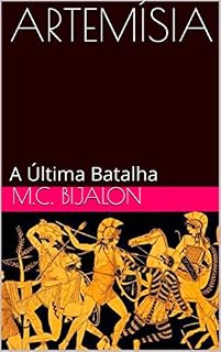 Livro ARTEMÍSIA: A Última Batalha (As guerras Greco-persas Livro 6)