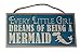 Every Little Girl Dreams of Being A Mermaid 5 x 10 Wood Wall Plaque Sign