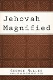 Jehovah Magnified by George Muller