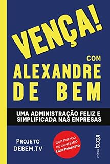 Livro Vença! com Alexandre de Bem: Uma administração feliz e simplificada nas empresas