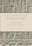 The Roots of Hinduism: The Early Aryans and the Indus Civilization