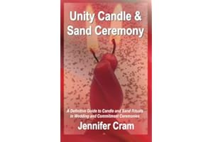 Unity Candle and Sand Ceremony: A Definitive Guide to the Creative Use of Candle and Sand Rituals in Wedding and Commitment Ceremonies (Romantic Wedding Rituals)