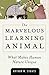 Marvelous Learning Animal: What Makes Human Behavior Unique
