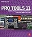 Pro Tools 11: Music Production, Recording, Editing, and Mixing by 