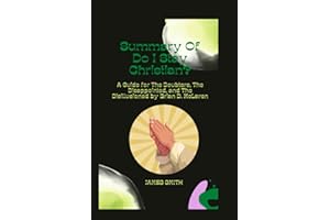 Summary Of Do I Stay Christian?: A Guide for The Doubters, The Disappointed, and The Disillusioned by Brian D. McLaren