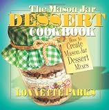The Mason Jar Dessert Cookbook (Mason Jar Cookbook) by Lonnette Parks